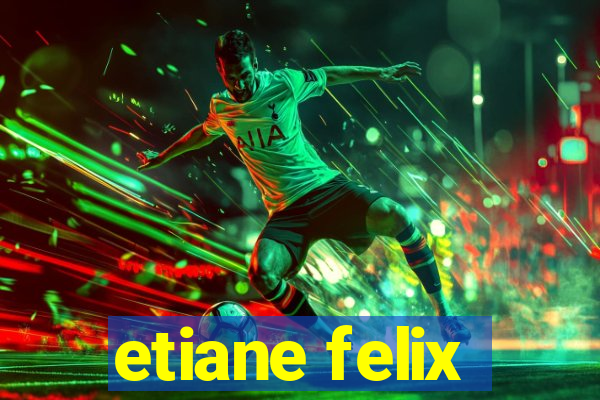 etiane felix